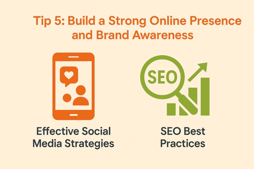 Tip 5: Build a Strong Online Presence and Brand Awareness